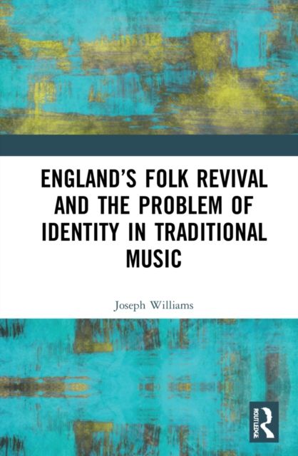 Forsidebilde av England’s Folk Revival and the Problem of Identity in Traditional Music