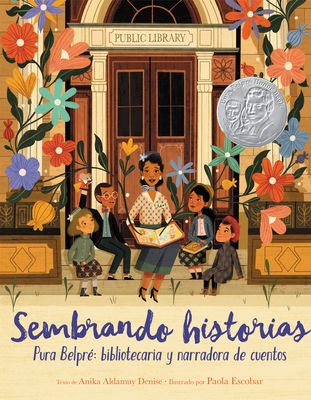 Sembrando historias: Pura Belpre: bibliotecaria y narradora de cuentos : Planting Stories: The Life of Librarian and Storyteller Pura Belpre (Spanish edition)