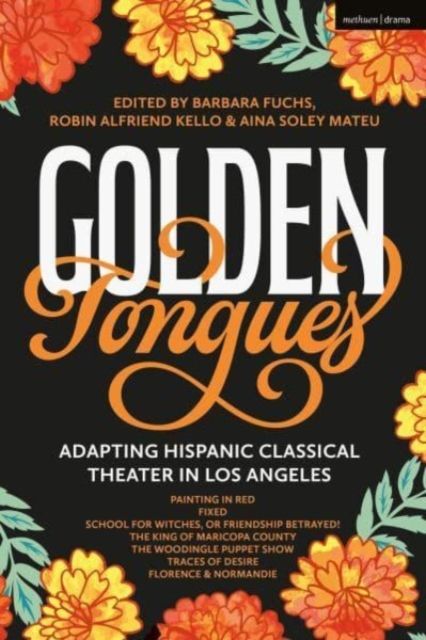 Golden Tongues : Adapting Hispanic Classical Theater in Los Angeles