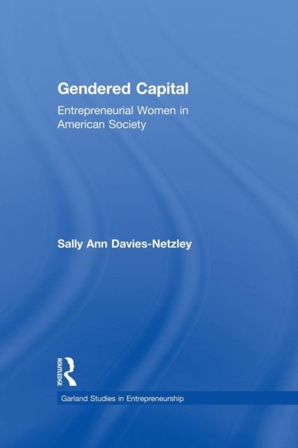 Gendered Capital : Entrepreneurial Women in American Enterprise