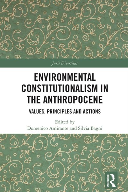 Environmental Constitutionalism in the Anthropocene : Values, Principles and Actions