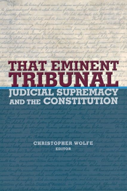 That Eminent Tribunal : Judicial Supremacy and the Constitution