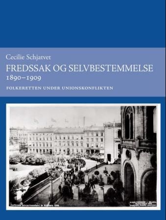 Forsidebilde av Fredssak og selvbestemmelse 1890-1909 : folkeretten under unionskonflikten