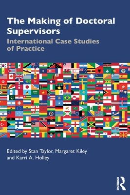 The Making of Doctoral Supervisors : International Case Studies of Practice