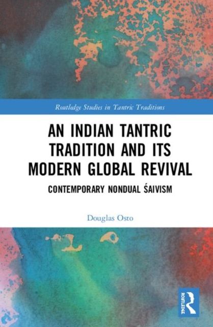 An Indian Tantric Tradition and Its Modern Global Revival : Contemporary Nondual Saivism