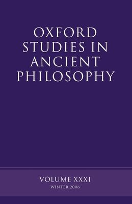 Oxford Studies in Ancient Philosophy XXXI : Winter 2006