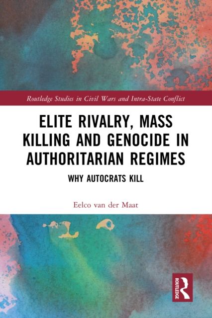 Elite Rivalry, Mass Killing and Genocide in Authoritarian Regimes : Why Autocrats Kill