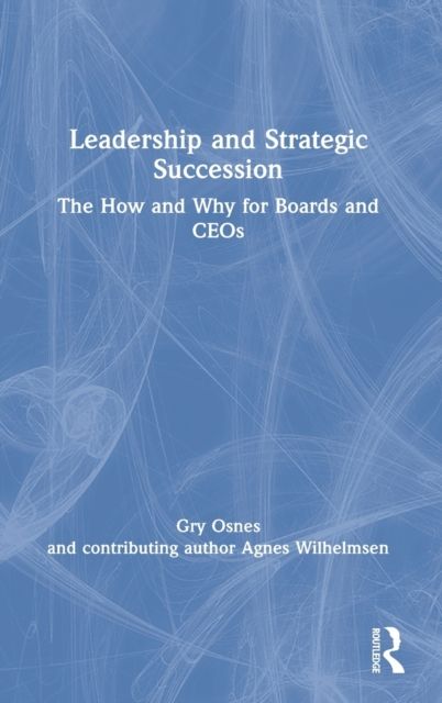 Forsidebilde av Leadership and Strategic Succession : The How and Why for Boards and CEOs