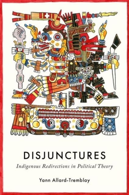 Disjunctures : Indigenous Redirections in Political Theory
