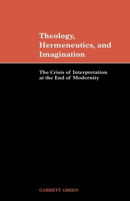 Theology, Hermeneutics, and Imagination : The Crisis of Interpretation at the End of Modernity