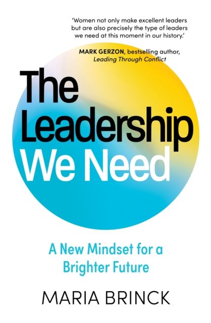 The Leadership We Need : A New Mindset for a Brighter Future
