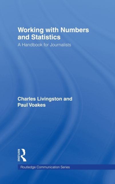 Working With Numbers and Statistics : A Handbook for Journalists