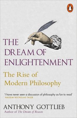 The Dream of Enlightenment : The Rise of Modern Philosophy