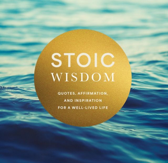 Stoic Wisdom : Quotes, Affirmation, and Inspiration for a Well-Lived Life