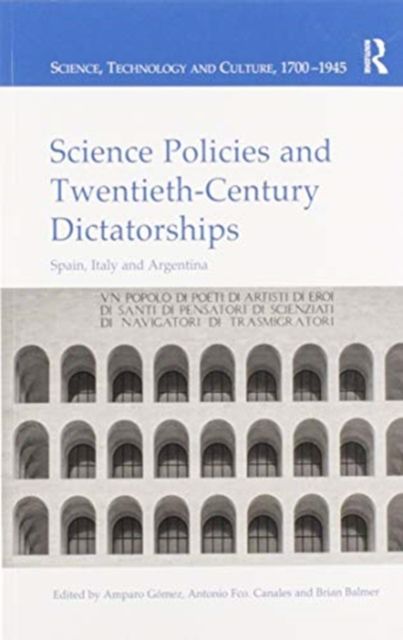 Science Policies and Twentieth-Century Dictatorships : Spain, Italy and Argentina