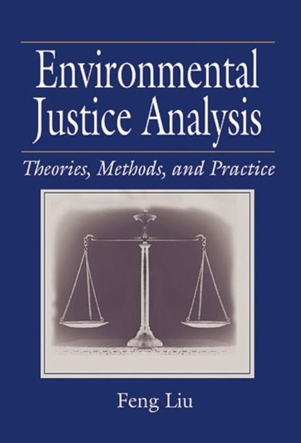 Environmental Justice Analysis : Theories, Methods, and Practice