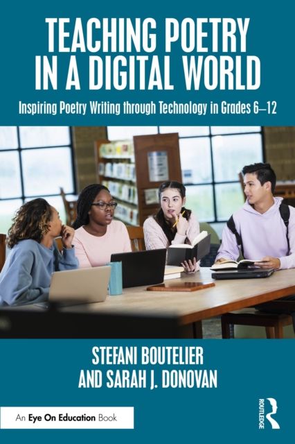 Forsidebilde av Teaching Poetry in a Digital World : Inspiring Poetry Writing through Technology in Grades 6–12