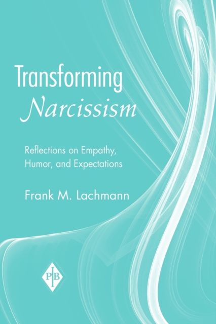 Transforming Narcissism : Reflections on Empathy, Humor, and Expectations