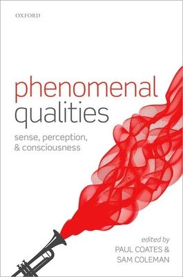 Phenomenal Qualities : Sense, Perception, and Consciousness