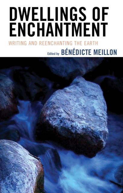 Dwellings of Enchantment : Writing and Reenchanting the Earth