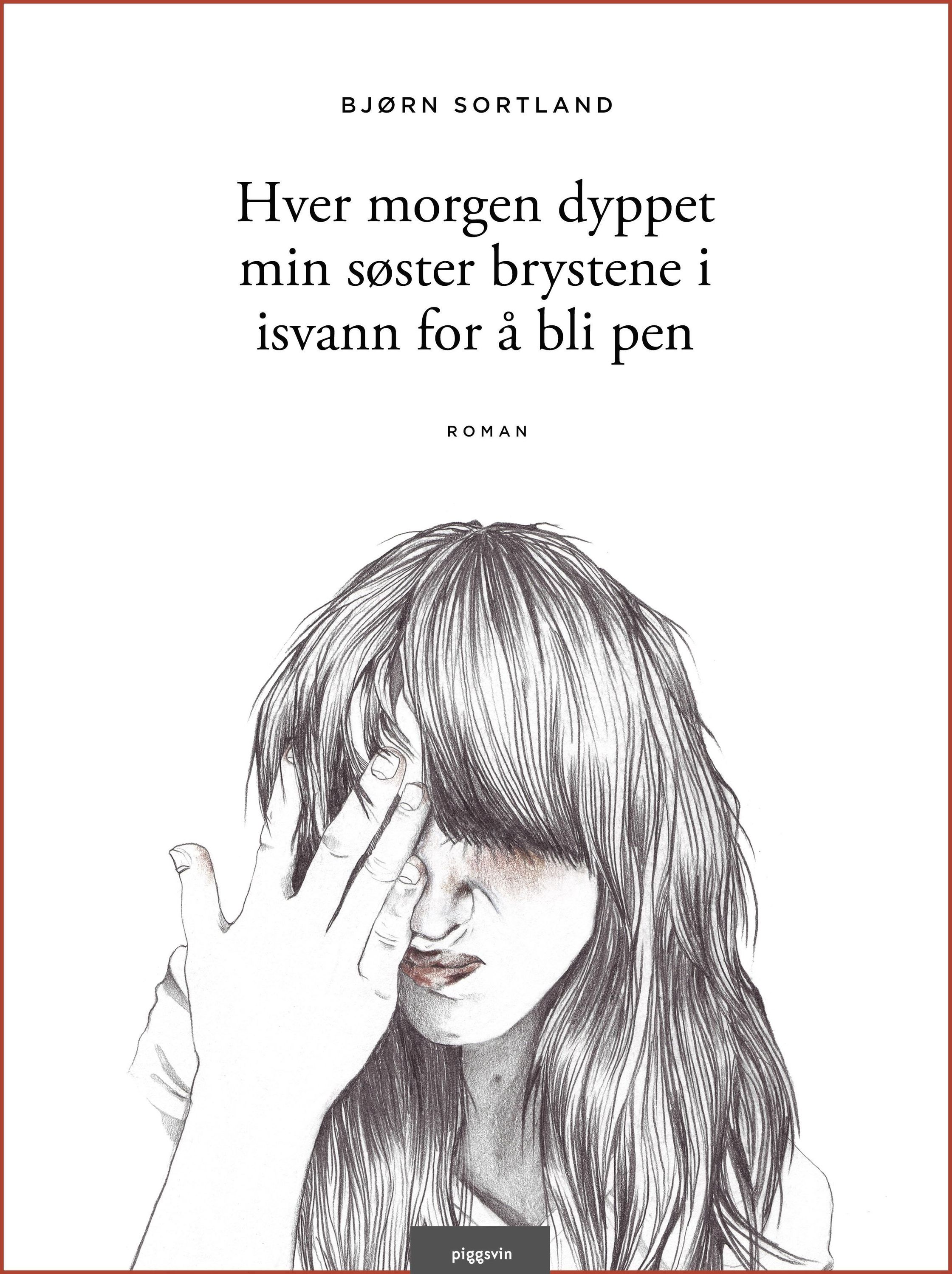 Hver morgen dyppet min søster brystene i isvann for å bli pen : roman