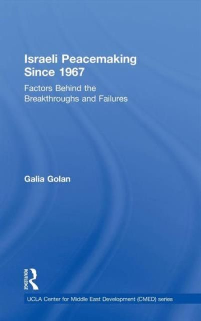 Israeli Peacemaking Since 1967 : Factors Behind the Breakthroughs and Failures