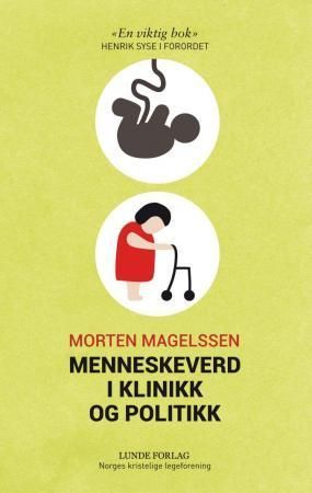 Menneskeverd i klinikk og politikk : bioetikk i lys av kristen tro