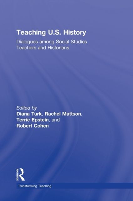 Teaching U.S. History : Dialogues Among Social Studies Teachers and Historians