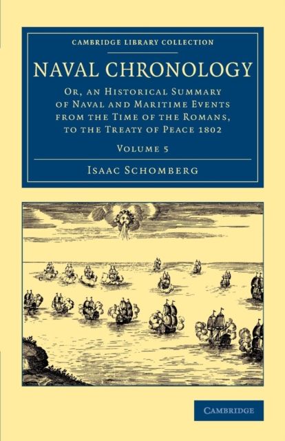Naval Chronology : Or, an Historical Summary of Naval and Maritime Events from the Time of the Romans, to the Treaty of Peace 1802