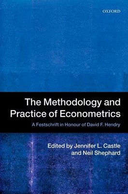The Methodology and Practice of Econometrics : A Festschrift in Honour of David F. Hendry