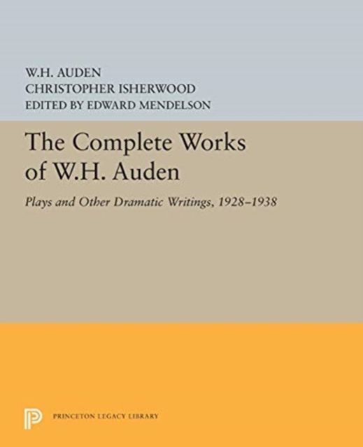 The Complete Works of W.H. Auden : Plays and Other Dramatic Writings, 1928-1938