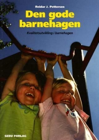 Den gode barnehagen : kvalitetsutvikling i barnehagen : utforming, vurdering og oppfølging av kvalitetskriterier