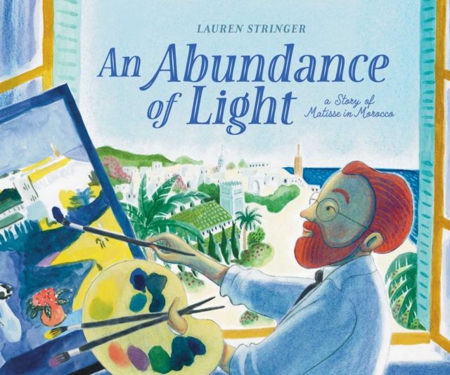An Abundance of Light : A Story of Matisse in Morocco