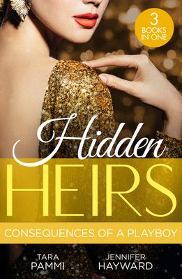 Hidden Heirs: Consequences Of A Playboy : Crowned for the Drakon Legacy (the Drakon Royals) / Carrying the King's Pride / Sheikh's Baby of Revenge