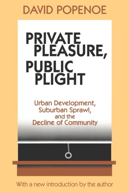 Private Pleasure, Public Plight : Urban Development, Suburban Sprawl, And The Decline Of Community
