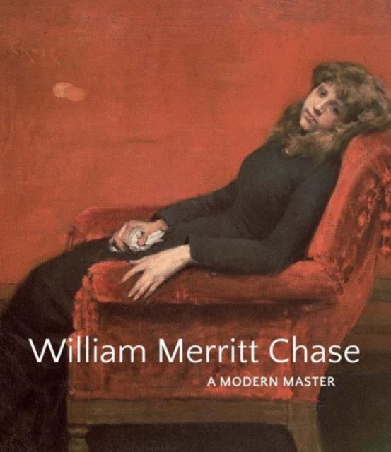 William Merritt Chase : A Modern Master
