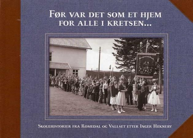 Før var det som et hjem for alle i kretsen : skolehistorier fra Romedal og Vallset etter Inger Hekneby