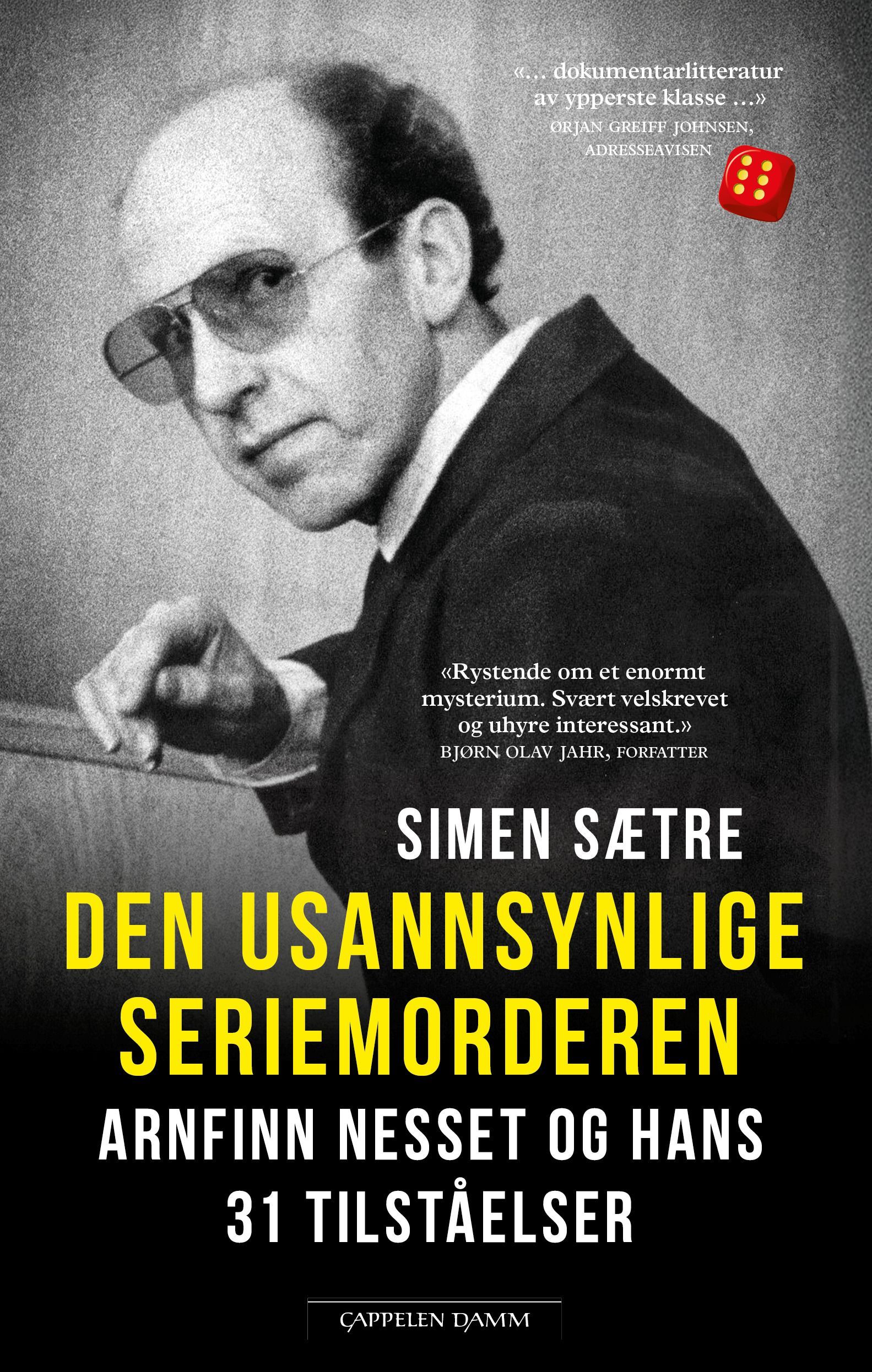 Forsidebilde av Den usannsynlige seriemorderen : Arnfinn Nesset og hans 31 tilståelser
