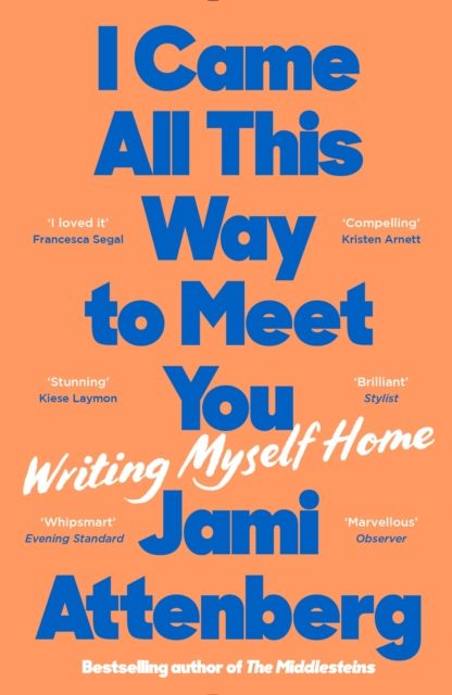I Came All This Way to Meet You : Writing Myself Home