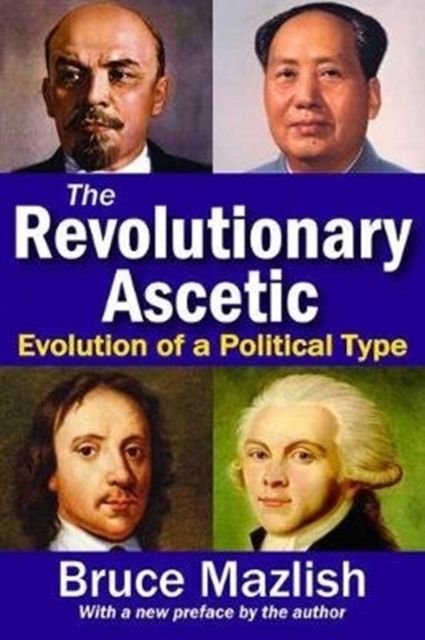 The Revolutionary Ascetic : Evolution of a Political Type