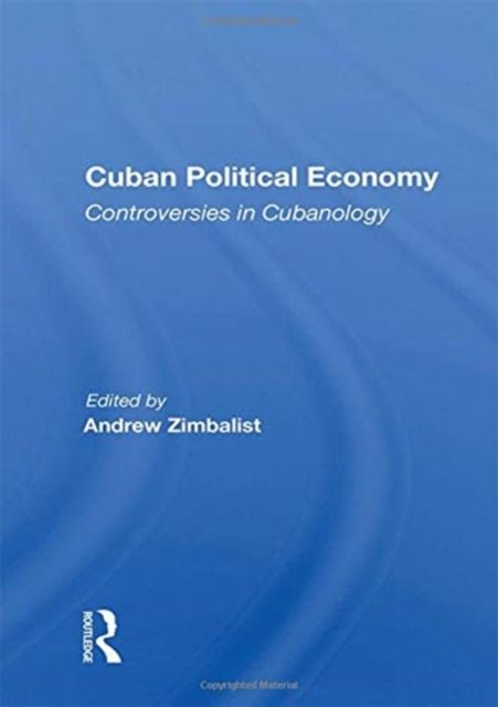 Cuban Political Economy : Controversies in Cubanology