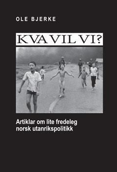 Kva vil vi? : artiklar om lite fredeleg norsk utanrikspolitikk