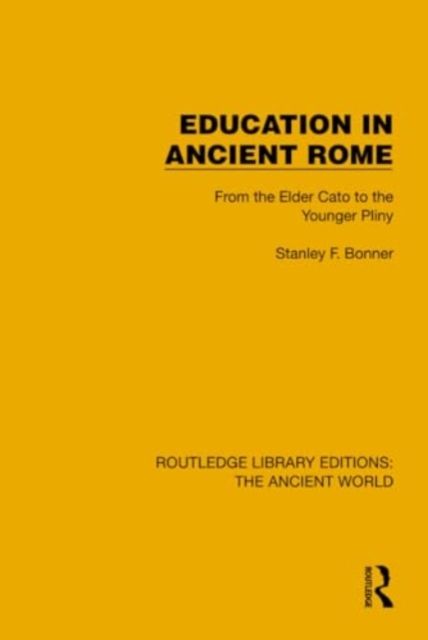 Education in Ancient Rome : From the Elder Cato to the Younger Pliny