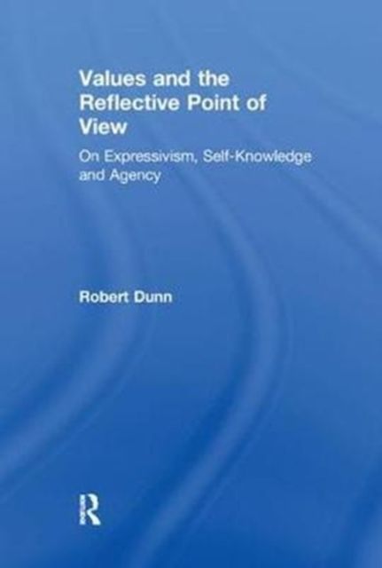 Values and the Reflective Point of View : On Expressivism, Self-Knowledge and Agency