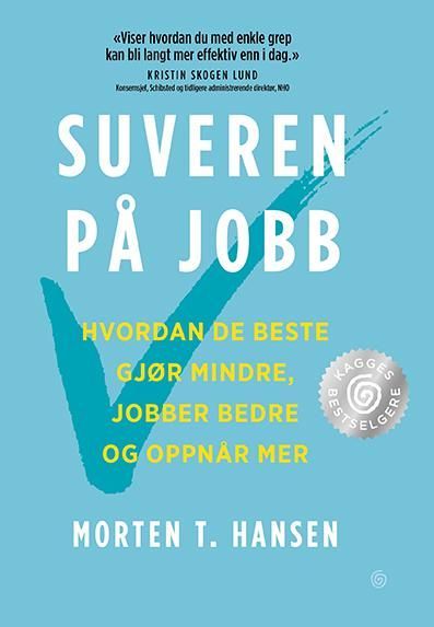 Suveren på jobb : hvordan de beste gjør mindre, jobber bedre og oppnår mer