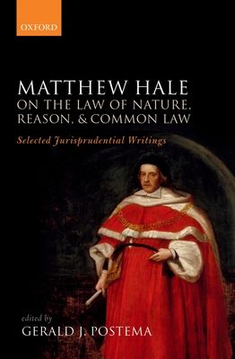 Matthew Hale: On the Law of Nature, Reason, and Common Law : Selected Jurisprudential Writings