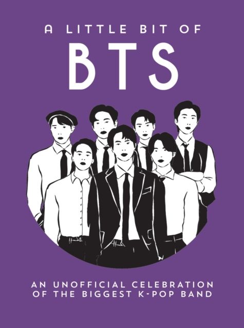 A Little Bit of BTS : An Unofficial Celebration of the Biggest K-Pop Band