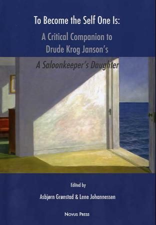 To become the self one is : a critical companion to Drude Krog Janson's  A saloonkeeper's daughter