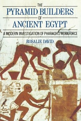 The Pyramid Builders of Ancient Egypt : A Modern Investigation of Pharaoh's Workforce
