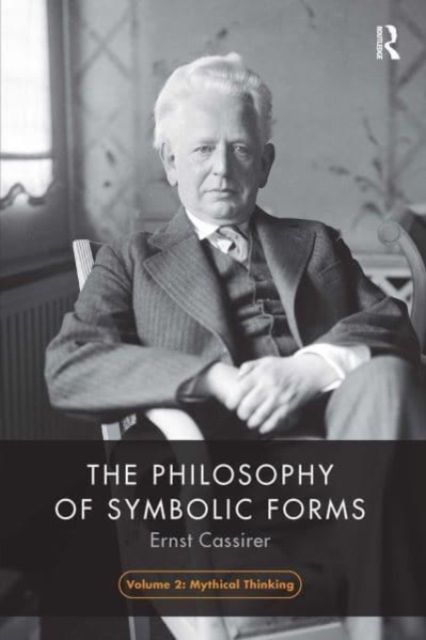 The Philosophy of Symbolic Forms, Volume 2 : Mythical Thinking